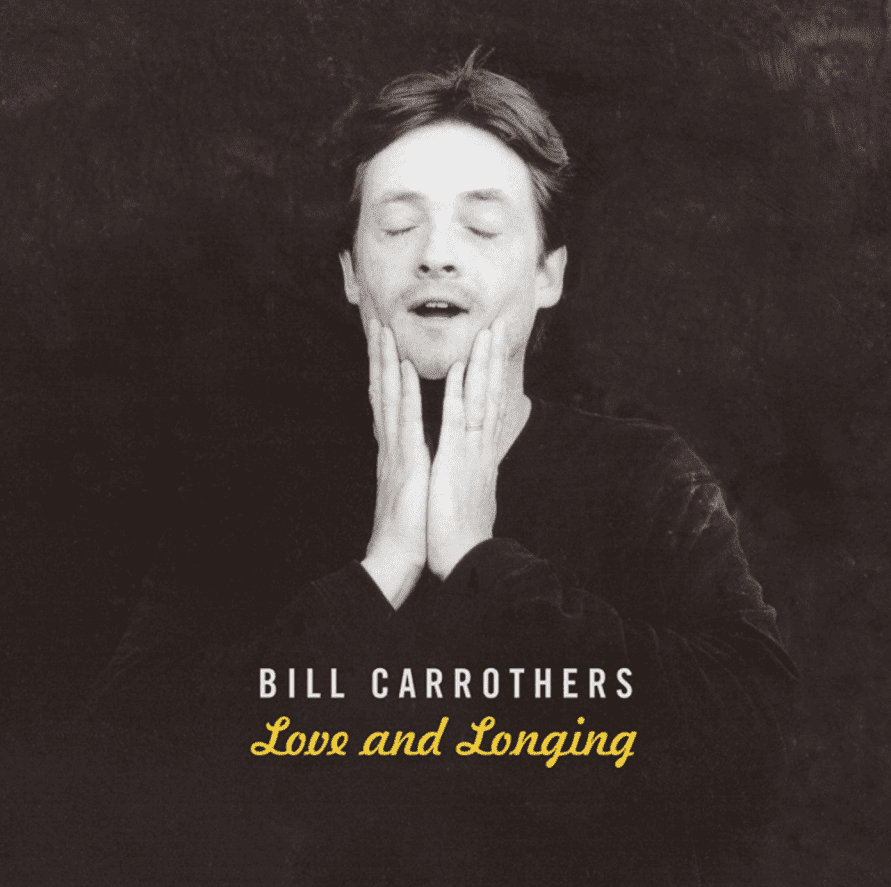 BILL CARROTHERS-LOVE AND LONGING